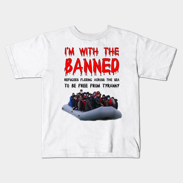 I’m With The Banned Refugees Trying To Cross The Sea Kids T-Shirt by FirstTees